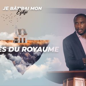 Clés Du Royaume | Je Bâtirai Mon Église [PART.2]