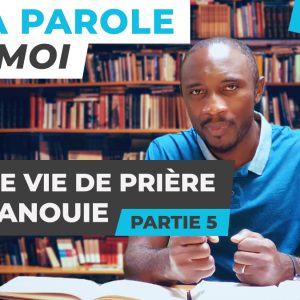 Sa Parole & Moi | Une Vie De Prière Épanouie [PART.5]