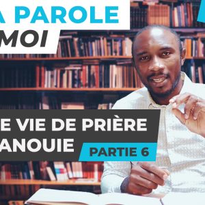 Sa Parole & Moi | Une Vie De Prière Épanouie [PART.6]