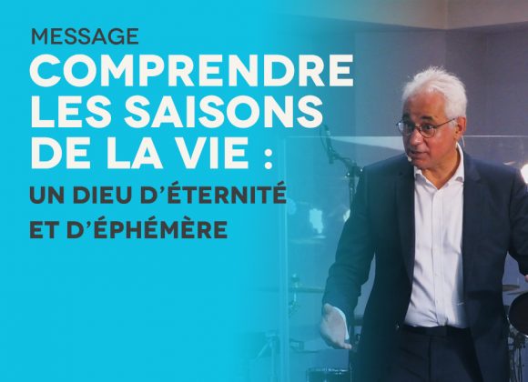 Comprendre Les Saisons De La Vie : Un Dieu d’Éternité Et d’Éphémère