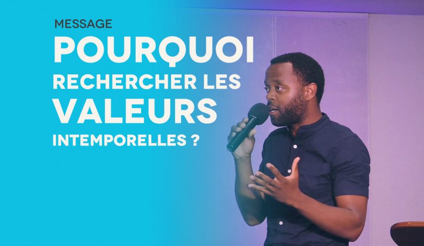 Pourquoi Rechercher Les Valeurs Intemporelles ? Pourquoi Rechercher Les Valeurs Intemporelles ?