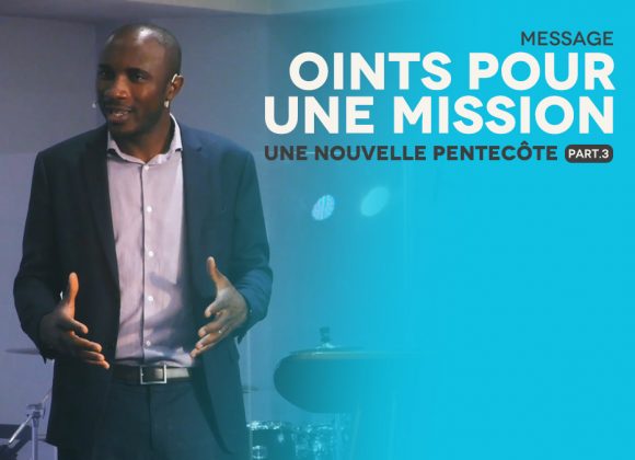 Oint Pour Une Mission | Une Nouvelle Pentecôte [PART.3]