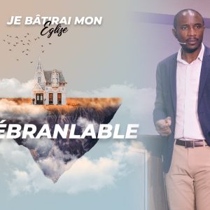 Inébranlable | Je Bâtirai Mon Église [PART.1]