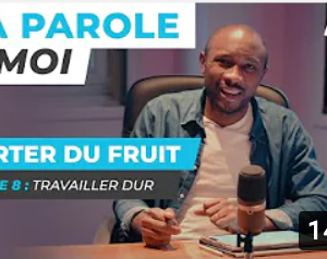 Sa Parole & Moi | Travailler Dur | Porter De Fruit! [PART.8]