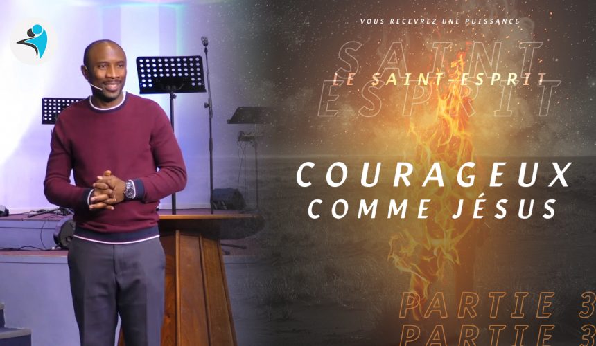 Courageux comme Jésus : Vous recevrez une puissance Courageux comme Jésus : Vous recevrez une puissance