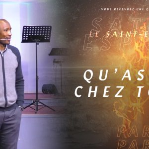 Qu’as-Tu Chez Toi ?| Le Saint-Esprit | PART.4