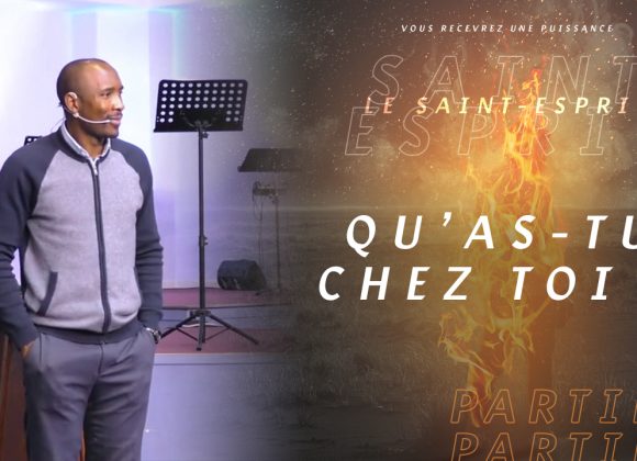 Qu’as-Tu Chez Toi ?| Le Saint-Esprit | PART.4