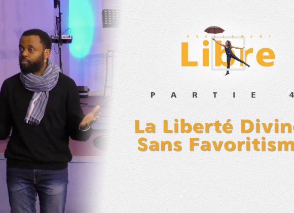 La Liberté Divine Sans Favoritisme | Réellement Libre [PART.4]