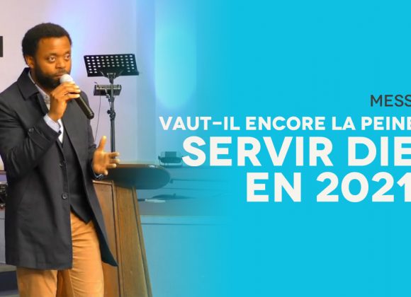 Vaut-il encore la peine de servir Dieu en 2021 | Serge ITJOKO