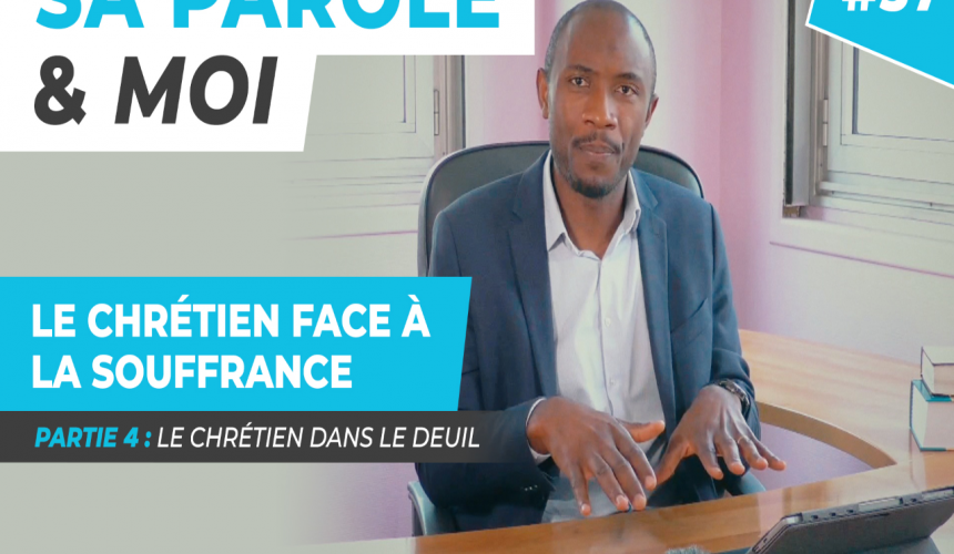 Sa Parole & Moi | Le Chrétien Dans Le Deuil | Le Chrétien Dans La Douleur [PART.4]