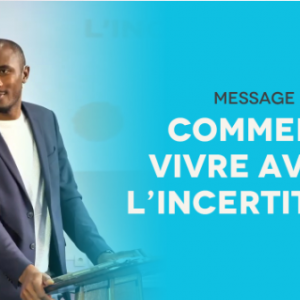 Comment vivre avec l’incertitude? | Pst Cyrille Sofack